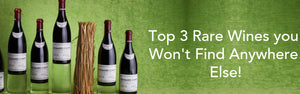 Top 3 Rare Wines you Won't Find Anywhere Else!