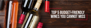 Top 5 budget-friendly wines you cannot miss
