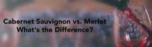 Cabernet Sauvignon vs. Merlot: What's the Difference?