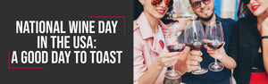 National Wine Day in the USA: A good day to toast