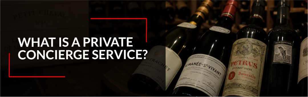 Bottles of Petrus, Domaine Romanee Conti and other rare labels in a dim cellar, with the title What is a private concierge service