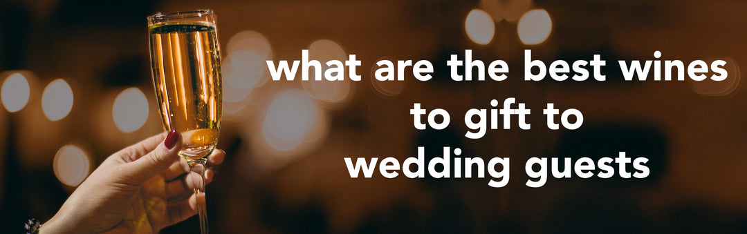 What are the best wines to gift to wedding guests?